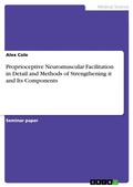 Cover: Proprioceptive Neuromuscular Facilitation in Detail and Methods of Strengthening it and Its Components - GRIN Verlag