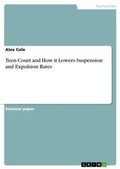 Cover: Teen Court and How it Lowers Suspension and Expulsion Rates - GRIN Verlag
