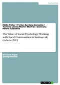 Cover: The Value of Social Psychology: Working with Local Communities in Santiago de Cuba in 2012 - GRIN Verlag