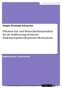 Abbildung von: Polymere Ein- und Mehrschichtmaterialien für die Kalibrierung moderner festkörperspektroskopischer Messsysteme - GRIN Verlag