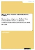 Cover: Kleines Land mit grossen Banken? Eine wirtschaftshistorische Analyse des schweizerischen Bankensektors von 1848 bis 1950 - GRIN Verlag