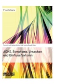 Bild: ADHS. Symptome, Ursachen und Einflussfaktoren - GRIN Verlag
