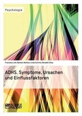 Cover: Adhs. Symptome, Ursachen Und Einflussfaktoren - GRIN Verlag