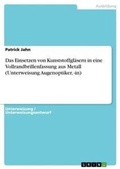 Cover: Das Einsetzen von Kunststoffglaesern in eine Vollrandbrillenfassung aus Metall (Unterweisung Augenoptiker, -in) - GRIN Verlag