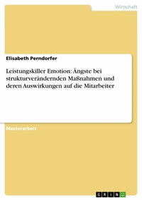 Abbildung von: Leistungskiller Emotion: Ängste bei strukturverändernden Maßnahmen und deren Auswirkungen auf die Mitarbeiter - GRIN Verlag
