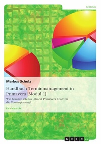 Abbildung von: Handbuch Terminmanagement in Primavera [Modul 1] - GRIN Verlag