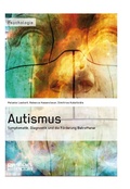 Cover: Autismus. Symptomatik,  Diagnostik und die F&ouml;rderung Betroffener - GRIN Verlag