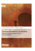 Cover: Schwangerschaftsabbruch und Abtreibung: Eine Kontroverse zwischen Kirche und Gesellschaft - GRIN Verlag