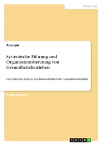 Abbildung von: Systemische Fuehrung und Organisationsberatung von Gesundheitsbetrieben - GRIN Verlag