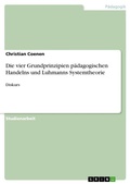 Cover: Die vier Grundprinzipien paedagogischen Handelns und Luhmanns Systemtheorie - GRIN Verlag