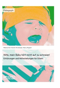 Bild: Hilfe, mein Baby hört nicht auf zu schreien! - GRIN Verlag
