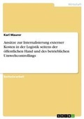 Cover: Ansaetze zur Internalisierung externer Kosten in der Logistik seitens der oeffentlichen Hand und des betrieblichen Umweltcontrollings - GRIN Verlag