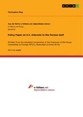 Cover: Policy Paper on U.S. interests in the Persian Gulf - GRIN Verlag