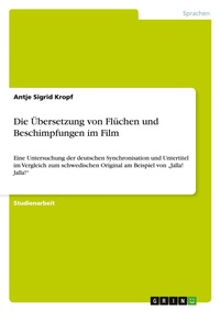Abbildung von: Die UEbersetzung von Fluechen und Beschimpfungen im Film - GRIN Verlag