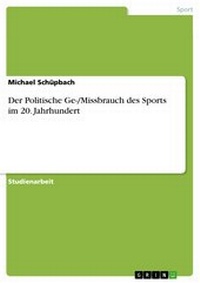 Abbildung von: Der Politische Ge-/Missbrauch des Sports im 20. Jahrhundert - GRIN Verlag