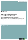 Cover: Das Freisetzungsparadox aus systemtheoretischer und lebensbew&auml;ltigungstheoretischer Perspektive am Beispiel Wohnungslosigkeit - GRIN Verlag