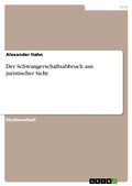 Cover: Der Schwangerschaftsabbruch aus juristischer Sicht - GRIN Verlag