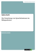 Cover: Die Entstehung von Sprachdominanz im Bilingualismus - GRIN Verlag