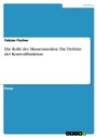 Cover: Die Rolle der Massenmedien. Die Defizite der Kontrollfunktion - GRIN Verlag
