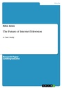 Cover: The Future of Internet Television - GRIN Verlag