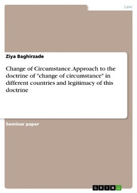 Abbildung von: Change of Circumstance. Approach to the doctrine of "change of circumstance" in different countries and legitimacy of this doctrine - GRIN Verlag