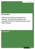Cover: Schwebe der Koerper, Stammeln der Sprache. Strategien literarischer und sexueller Subversion bei Julia Kristeva und Gilles Deleuze - GRIN Verlag