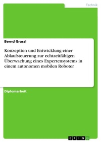 Abbildung von: Konzeption und Entwicklung einer Ablaufsteuerung zur echtzeitfaehigen UEberwachung eines Expertensystems in einem autonomen mobilen Roboter - GRIN Verlag