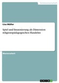 Cover: Spiel und Inszenierung als Dimension religionspaedagogischen Handelns - GRIN Verlag