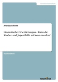 Cover: Islamistische Orientierungen - Kann die Kinder- und Jugendhilfe wirksam werden? - Grin Verlag