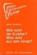 Cover: Wie wirkt der Erzieher? Was wird aus dem Kinde? - Verlag am Goetheanum
