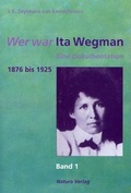 Cover: Wer war Ita Wegman. Eine Dokumentation / Wer war Ita Wegman I - Verlag am Goetheanum