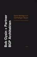 Cover: Bob Gysin und Partner BGP. Sechs Beitr&auml;ge zum nachhaltigen Bauen - niggli Verlag