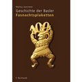 Cover: Geschichte der Basler Fasnachtsplaketten - Reinhardt, Friedrich