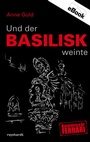 Cover: Und der Basilisk weinte - Reinhardt, Friedrich