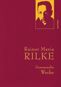 Abbildung von: Rainer Maria Rilke, Gesammelte Werke - Anaconda Verlag