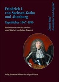 Cover: Friedrich I. von Sachsen-Gotha und Altenburg 1667/1669 bis 1686. Tageb&uuml;cher / Friedrich I. von Sachsen-Gotha und Altenburg - Verlag Hermann B&ouml;hlaus Nachfolger Weimar
