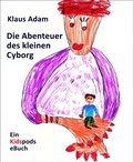 Cover: Die Abenteuer des kleinen Cyborg - BookRix