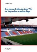 Cover: &Uuml;ber das neue Stadion, das Unser Vater und einige andere wesentliche Dinge - BoD - Books on Demand