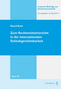 Abbildung von: Zum Rechtsmittelverzicht in der internationalen Schiedsgerichtbarkeit - Schulthess Juristische Medien