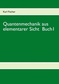 Cover: Quantenmechanik aus elementarer Sicht Buch 1 - BoD - Books on Demand