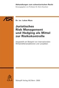 Cover: Juristisches Risk Management und Hedging als Mittel zur Risikokontrolle - St&auml;mpfli Verlag AG