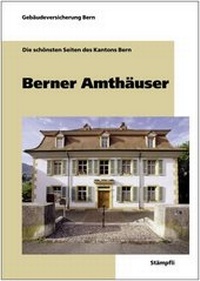 Enlarge image Cover: Berner Amthäuser - Stämpfli Verlag AG