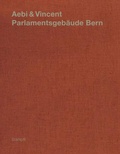 Cover: Aebi & Vincent: Parlamentsgeb&auml;ude Bern - St&auml;mpfli Verlag AG