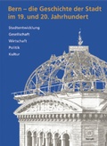 Cover: Bern - die Geschichte der Stadt im 19. und 20. Jahrhundert - St&auml;mpfli Verlag AG