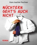 Cover: N&uuml;chtern geht's auch nicht - BookRix