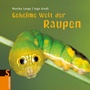 Cover: Geheime Welt der Raupen - FISCHER Sauerländer
