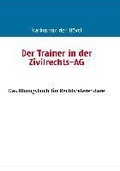 Cover: Der Trainer in der Zivilrechts-AG - BoD - Books on Demand