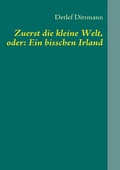 Cover: Zuerst die kleine Welt, oder: Ein bisschen Irland - BoD - Books on Demand