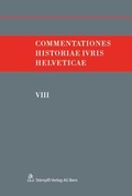 Cover: Commentationes Historiae Ivris Helveticae VIII - St&auml;mpfli Verlag AG