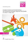 Cover: Produktesicherheit und Produktehaftung - Die Schonzeit f&uuml;r Hersteller, Importeur und H&auml;ndler ist vorbei! 23. M&auml;rz 2012 - St&auml;mpfli Verlag AG